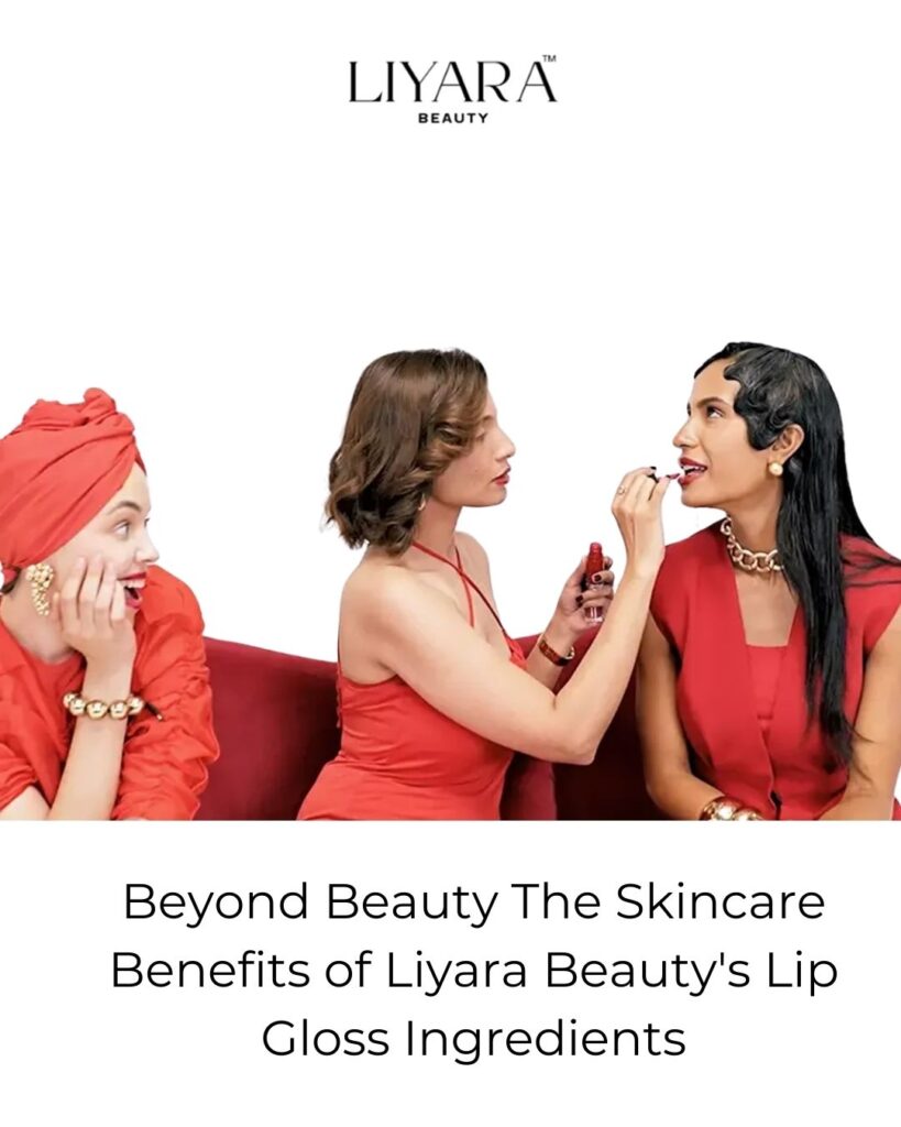 All About Beyond Beauty The Skincare Benefits of Liyara Beauty's Lip Gloss Ingredients